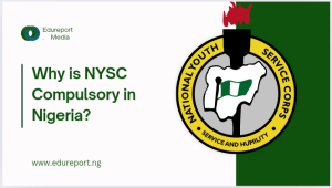 Why is NYSC Compulsory in Nigeria?