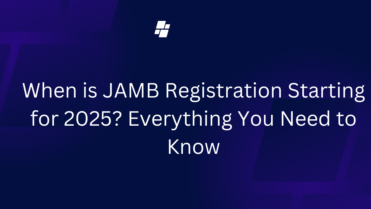 When is JAMB Registration Starting for 2025? Everything You Need to Know