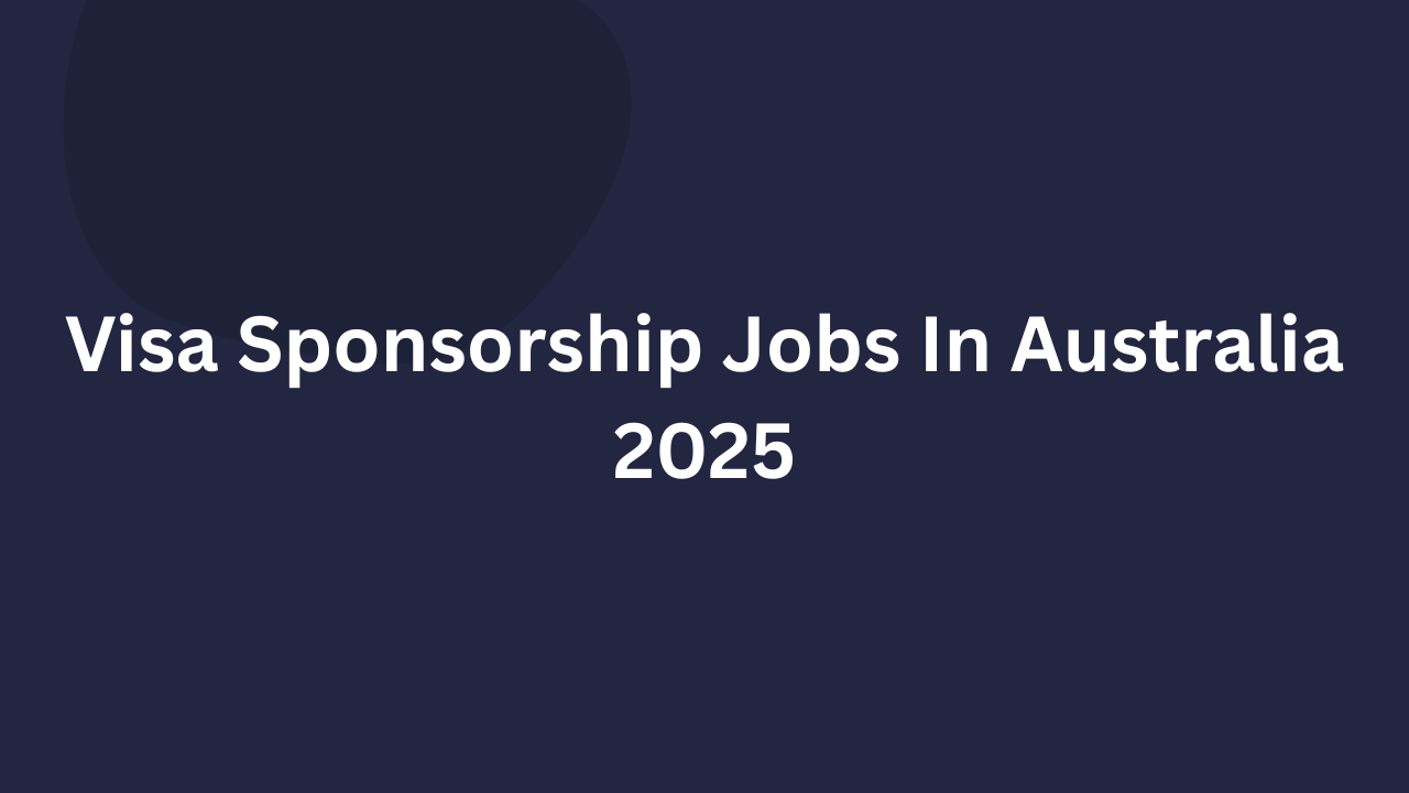 Visa Sponsorship Jobs In Australia 2025